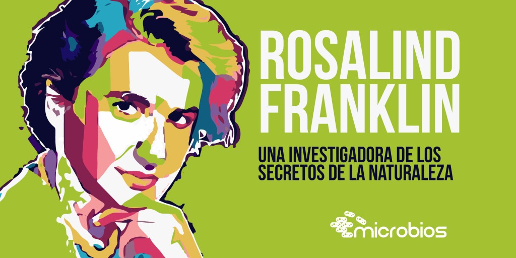 Rosalind Franklin: Una investigadora de los secretos de la&nbsp;naturaleza
