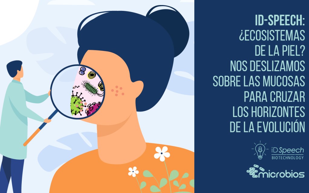 iD-Speech: “¿Ecosistemas de la piel? Nos deslizamos sobre las mucosas para cruzar los horizontes de la&nbsp;evolución”