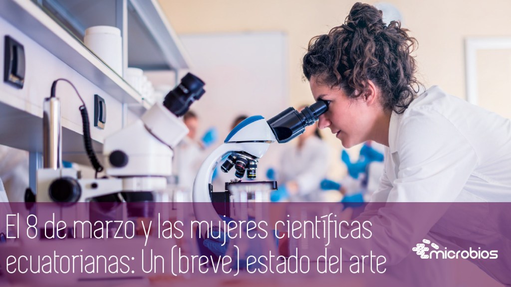 El 8 de marzo y las mujeres científicas ecuatorianas: Un (breve) estado del&nbsp;arte.