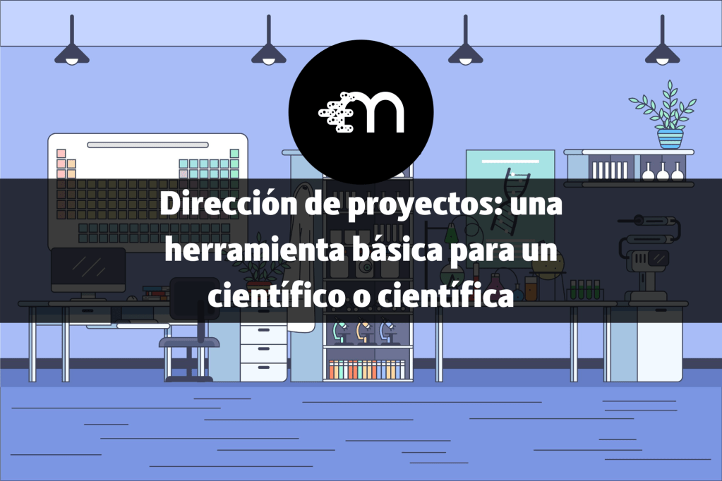 Dirección de proyectos: una herramienta básica para un científico o&nbsp;científica